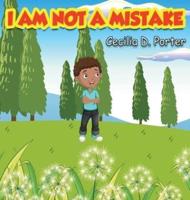 I AM NOT A MISTAKE!