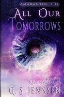 All Our Tomorrows: Riven Worlds Book Four