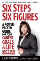Six Steps Six Figures - A Power-Packed Guide for Your Career Goals & Life God's Way: Master Your Move - Mind Your Own Business