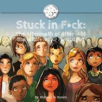 Stuck in F*ck:: The Aftermath of After-A$$ How to Unf*ck Your Parental Past