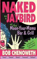 Naked as a Jaybird at the Moon-Your-Mama Bar & Grill