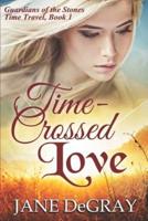 Time-Crossed Love: Guardians of the Stones Time Travel, Book 1
