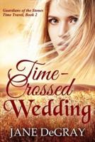 Time-Crossed Wedding: Guardians of the Stones Time Travel, Book 2