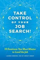 Take Control of Your Job Search: 10 Emotions You Must Master to Land the Job