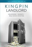 Kingpin Landlord: Unlocking the Secrets to Real Estate Investing
