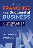 How to Franchise Your Successful Business: A 4-Phase Guide to Business Expansion