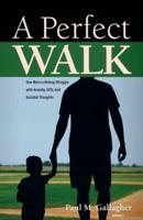 A Perfect Walk: One Man's Lifelong Struggle with Anxiety,  OCD, and Suicidal Thoughts