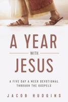 A Year with Jesus:  A Five Day a Week Devotional through the Gospels