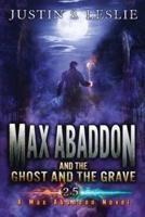 Max Abaddon and The Ghost and the Grave