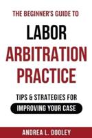 The Beginner's Guide to Labor Arbitration Practice