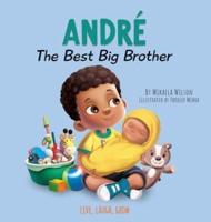 Andre The Best Big Brother: A Story to Help Prepare a Soon-To-Be Older Sibling for a New Baby for Kids Ages 2-8