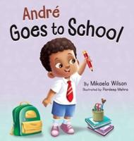 André Goes to School: A Book for Kids About Emotions on the First Day of School (First Day of School Read Aloud Picture Book)