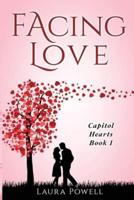 Facing Love: Capitol Hearts Series:  Book 1