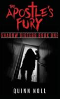 The Apostle's Fury: Shadow Sisters Book One
