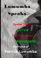 Lumumba Speaks: Quotes that Drive the Liberation Movement