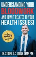 Understanding Your Bloodwork and How It Relates to Your Health Issues: A Patient Reference Guide