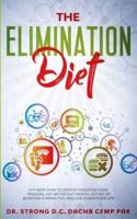 THE ELIMINATION DIET A 9-WEEK PLAN TO IDENTIFY NEGATIVE FOOD TRIGGERS, GET BETTER GUT HEALTH, GET RID OF BLOATING & BRAIN FOG, AND LIVE A HEALTHIER LIFE.