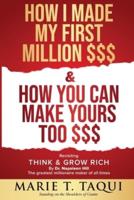 HOW I MADE MY FIRST MILLION DOLLARS $$$ and HOW YOU CAN MAKE YOURS TOO $$$: Revisiting THINK & GROW RICH By Dr. Napoleon Hill