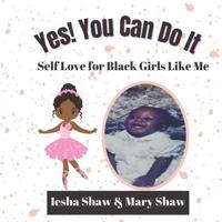 Yes! You Can Do It : Self Love for Black Girls Like Me