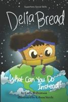 Delia Bread: What Can You Do Instead?