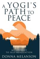 A Yogi's Path to Peace: My Journey to Self Realization