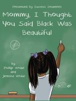Mommy, I Thought You Said Black Was Beautiful