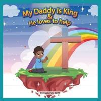 My Daddy Is The King and He Loves To Help
