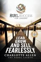 Rebel Success for Leaders: Lead, Grow and Sell Fearlessly