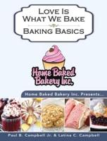 Home Baked Bakery Inc. Presents... Love Is What We Bake: Baking Basics