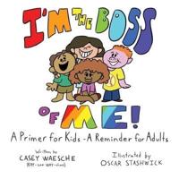 I'm The Boss Of Me - A Primer for Kids, A Reminder for Adults