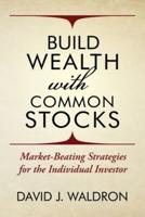 Build Wealth With Common Stocks: Market-Beating Strategies for the Individual Investor