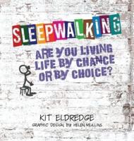 Sleepwalking; Are You Living Life by Chance or by Choice?