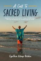 A Call To Sacred Living: Stepping into our Divine power... a path to health, peace,  love, joy and harmony for ourselves and our world!