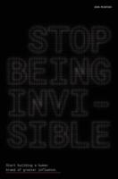 Stop Being Invisible