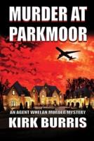 MURDER AT PARKMOOR: An Agent Whelan Murder Mystery