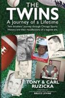 The Twins: A Journey of a Lifetime: Twin brothers' journey through Chicago Sports History and their recollections of a bygone era