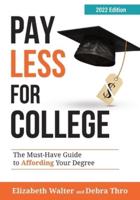 PAY LESS FOR COLLEGE: The Must-Have Guide to Affording Your Degree, 2022 Edition