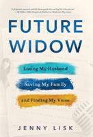 Future Widow: Losing My Husband, Saving My Family, and Finding My Voice