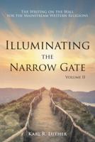 Illuminating the Narrow Gate: The Writing on the Wall for the Mainstream Western Religions: Volume II