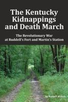 The Kentucky Kidnappings and Death March: The Revolutionary War at Ruddell's Fort and Martin's Station