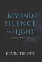 Beyond Silence and Light