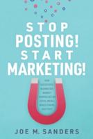 Stop Posting! Start Marketing!