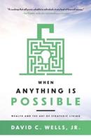 When Anything Is Possible: Wealth and the Art of Strategic Living