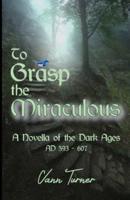 To Grasp the Miraculous, AD 593 - 607