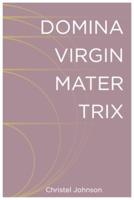 Domina Virgin Mater Trix: The Kaleidoscopic Identity of Woman