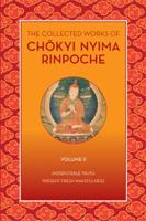 The Collected Works of Chökyi Nyima Rinpoche. Volume II Indisputable Truth and Present Fresh Wakefulness