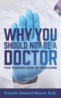 Why You Should Not Be A Doctor
