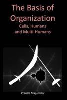 The Basis of Organization: Cells, Humans and Multi-Humans