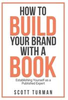 How to Build Your Brand with a Book: Establishing Yourself as the Published Expert