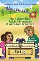 The Astounding Faith Adventures of Abraham and Aurora